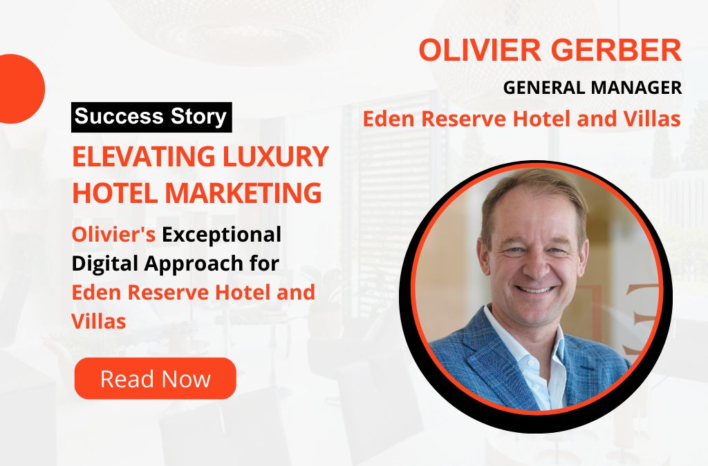 Elevating Luxury Hotel Marketing: Olivier’s Exceptional Digital Approach for Eden Reserve Hotel and Villas